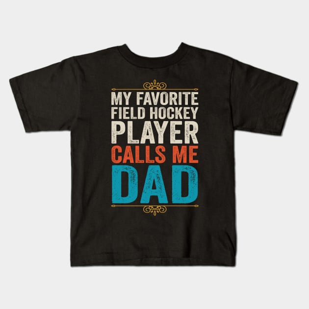 My Favorite Field Hockey Player Calls Me Dad Kids T-Shirt by DragonTees